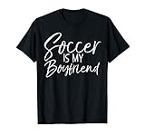 Soccer Is My Boyfriend Shirt Funny Cute Soccer Tee For Girls