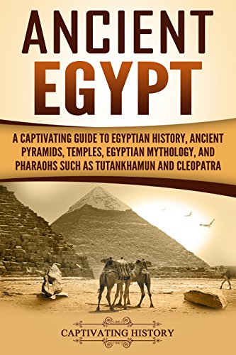 Ancient Egypt: A Captivating Guide to Egyptian History, Ancient Pyramids, Temples, Egyptian Mythology, and Pharaohs such as Tutankhamun and Cleopatra book cover