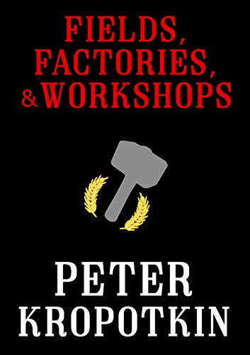 Fields, Factories, and Workshops (The Kropotkin Collection Book 3) book cover