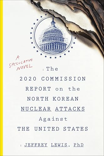 The 2020 Commission Report on the North Korean Nuclear Attacks Against the United States: A Speculative Novel book cover