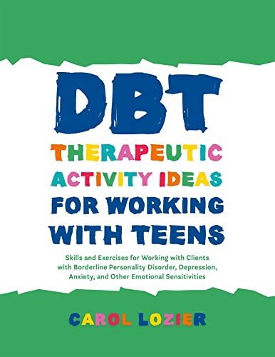 DBT Therapeutic Activity Ideas for Working with Teens: Skills and Exercises for Working with Clients with Borderline Personality Disorder, Depression, Anxiety, and Other Emotional Sensitivities book cover