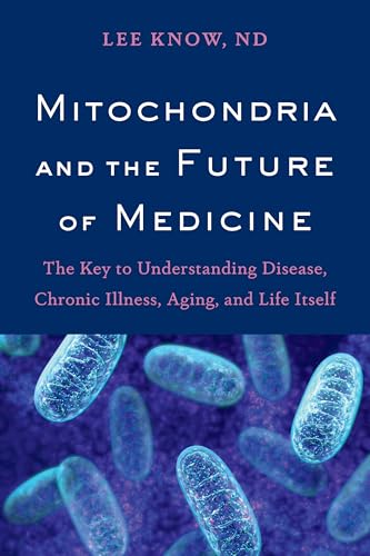 Mitochondria and the Future of Medicine: The Key to Understanding Disease, Chronic Illness, Aging, and Life Itself book cover
