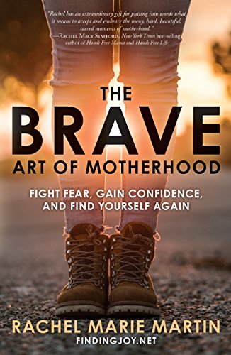 The Brave Art of Motherhood: Fight Fear, Gain Confidence, and Find Yourself Again book cover
