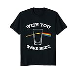 Funny Wish You Were Beer Beer Drinker T Shirt