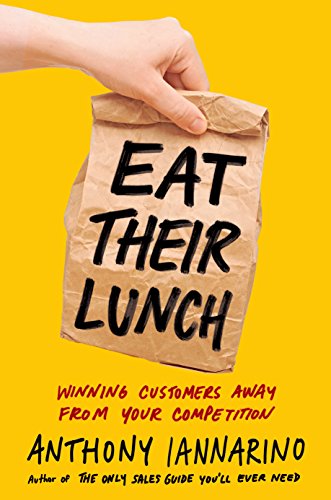 Eat Their Lunch: Winning Customers Away from Your Competition book cover