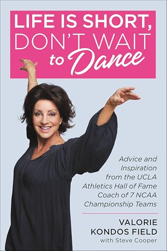 Life Is Short, Don't Wait to Dance: Advice and Inspiration from the UCLA Athletics Hall of Fame Coach of 7 NCAA Championship Teams book cover