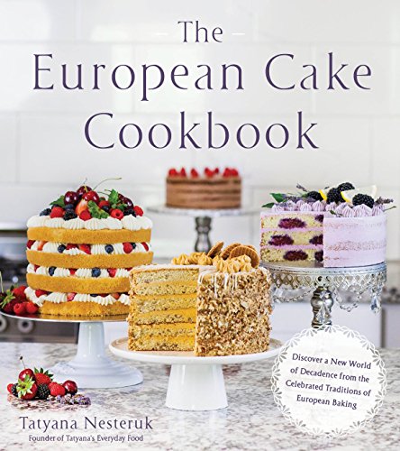 The European Cake Cookbook: Discover a New World of Decadence from the Celebrated Traditions of European Baking book cover