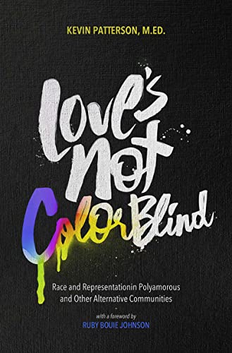 Love's Not Color Blind: Race and Representation in Polyamorous and Other Alternative Communities book cover