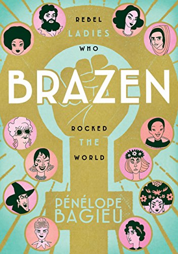 Brazen: Rebel Ladies Who Rocked the World book cover