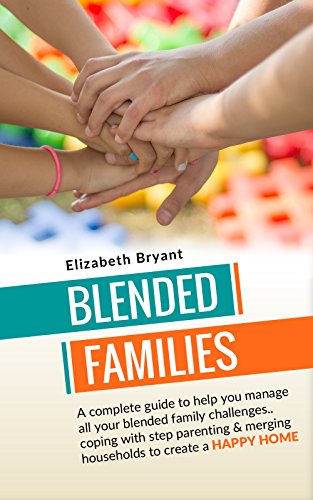 Blended Families: A complete guide to help you manage all your blended family challenges..coping with step parenting & merging households to create a HAPPY ... family guide, blended family, book cover