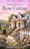 Amish Mystery At Rose Cottage Amish Cozy Mystery Ettie Smith