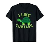 I Like Turtles Tortoise Sea Animal Funny Gift T-Shirt