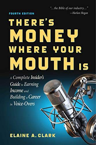 There's Money Where Your Mouth Is (Fourth Edition): A Complete Insider's Guide to Earning Income and Building a Career in Voice-Overs book cover
