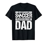 My Favorite Soccer Player Calls Me Dad Son T Shirt