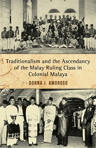 Traditionalism and the Ascendancy of the Malay Ruling Class in Colonial Malaya book cover
