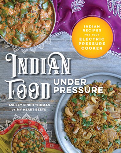 Indian Food Under Pressure: Authentic Indian Recipes for Your Electric Pressure Cooker book cover