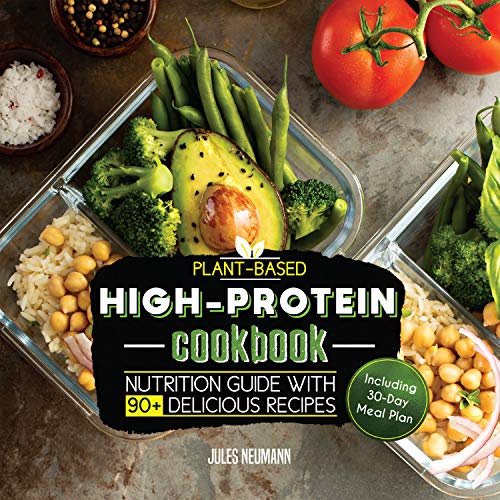 Plant-Based High-Protein Cookbook: Nutrition Guide With 90+ Delicious Recipes (Including 30-Day Meal Plan) (vegan prep bodybuilding cookbook) book cover