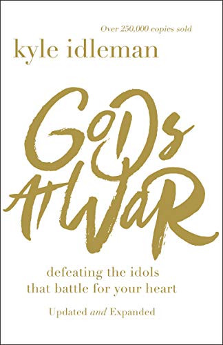 Gods at War: Defeating the Idols that Battle for Your Heart book cover