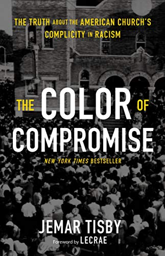 The Color of Compromise: The Truth about the American Church’s Complicity in Racism book cover
