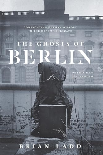The Ghosts of Berlin: Confronting German History in the Urban Landscape book cover