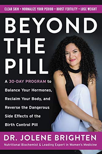 Beyond the Pill: A 30-Day Program to Balance Your Hormones, Reclaim Your Body, and Reverse the Dangerous Side Effects of the Birth Control Pill book cover