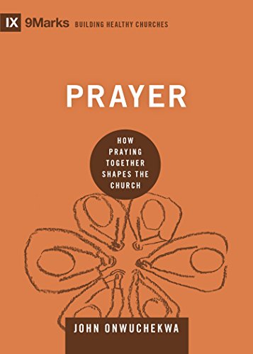 Prayer: How Praying Together Shapes the Church (9marks: Building Healthy Churches) book cover