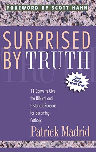 Surprised By Truth: 11 Converts Give the Biblical and Historical Reasons for Becoming Catholic book cover