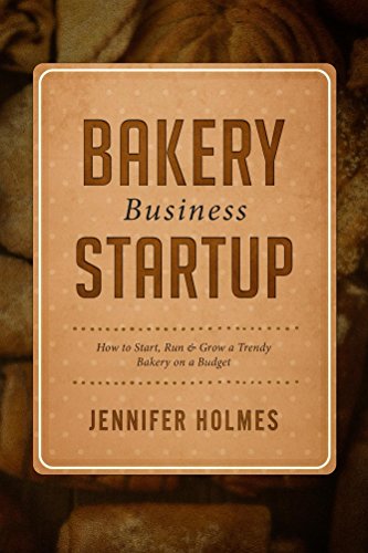 Bakery Business Startup: How to Start, Run & Grow a Trendy Bakery Business book cover