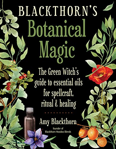 Blackthorn's Botanical Magic: The Green Witch’s Guide to Essential Oils for Spellcraft, Ritual Healing book cover