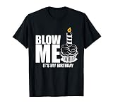 It S My Birthday Blow Me Cake Joke Funny Gift T Shirt