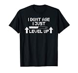 I Don T Age I Level Up T Shirt Funny Video Gamer Birthday T