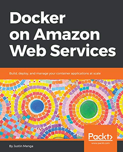 Docker on Amazon Web Services: Build, deploy, and manage your container applications at scale book cover