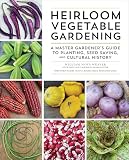 Heirloom Vegetable Gardening: A Master Gardener's Guide to Planting, Seed Saving, and Cultural History