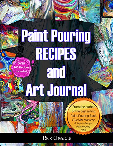 Fluid Art Recipes and Art Journal: Over 100 Paint Pouring Mixtures book cover