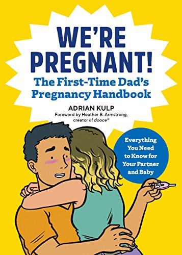 We're Pregnant! the First Time Dad's Pregnancy Handbook: The First-time Dad's Pregnancy Handbook: Everything You Need to Know for Your Partner & Baby book cover
