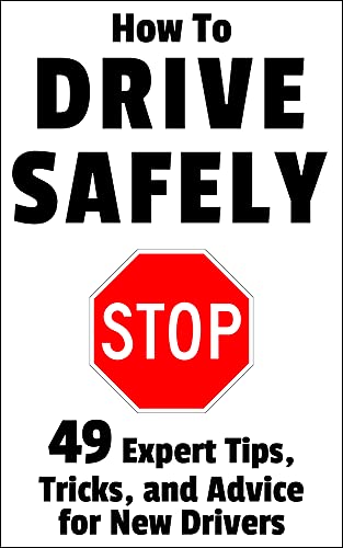 How to Drive Safely: 49 Expert Tips, Tricks, and Advice for New, Teen Drivers book cover
