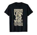 Dinosaurs Didn't Read Look What Happened T-Shirt T-Shirt