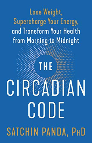 The Circadian Code: Lose Weight, Supercharge Your Energy, and Transform Your Health from Morning to Midnight book cover