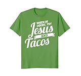 Jesus And Tacos Tshirt Funny Cinco De Mayo Tshirt Taco Tee T