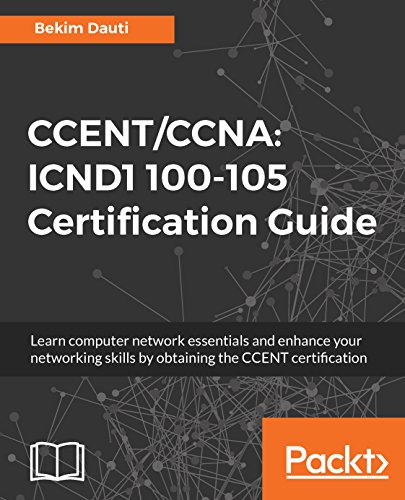 CCENT/CCNA: ICND1 100-105 Certification Guide: Learn computer network essentials and enhance your networking skills by obtaining the CCENT certification book cover