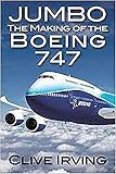 Jumbo The Making Of The Boeing 747
