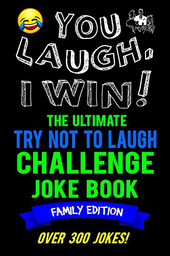 You Laugh, I Win! The Ultimate Try Not To Laugh Challenge Joke Book: Family Edition - Over 300 Jokes - Dad, Mom, Sister, Brother Gift Idea - Clean, Family Fun Game book cover