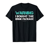 Warning I Bought The Drink Package Funny Cruise T Shirt