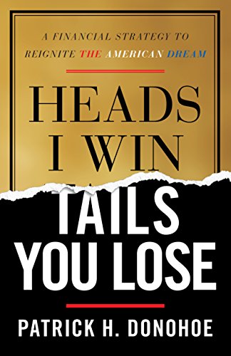 Heads I Win, Tails You Lose: A Financial Strategy to Reignite the American Dream book cover