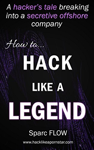 How to Hack Like a LEGEND: A hacker’s tale breaking into a secretive offshore company (Hacking the Planet Book 7) book cover