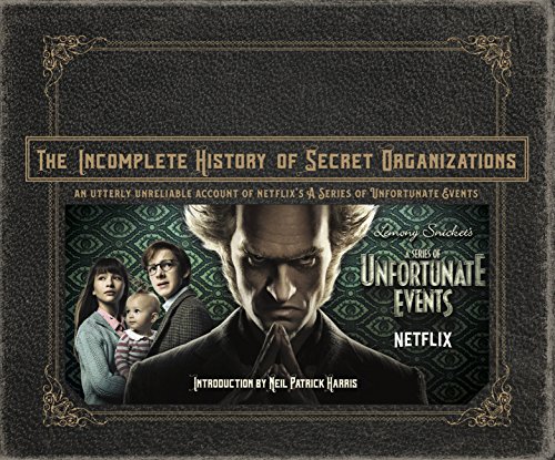 The Incomplete History of Secret Organizations: An Utterly Unreliable Account of Netflix's A Series of Unfortunate Events book cover