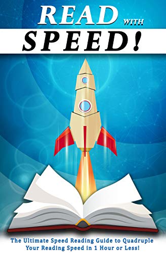 Read With Speed: The Ultimate Speed Reading Guide to Quadruple Your Reading Speed in 1 Hour or Less! book cover