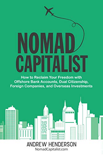 Nomad Capitalist: How to Reclaim Your Freedom with Offshore Bank Accounts, Dual Citizenship, Foreign Companies, and Overseas Investments book cover