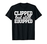 CLIPPED BUT STILL EQUIPPED Funny Post Vasectomy Husband Gift T-Shirt