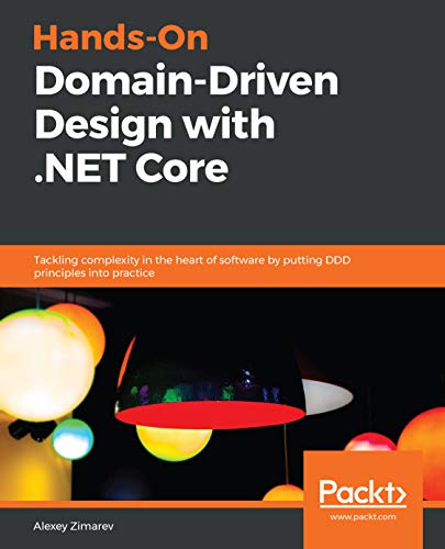 Hands-On Domain-Driven Design with .NET Core: Tackling complexity in the heart of software by putting DDD principles into practice book cover